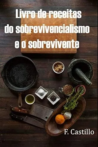 Livro De Receitas Do Sobrevivencialismo E O Sobrevivente
